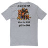 No Fun When the Bear Got the Gun T-shirt